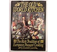 The Old World Kitchen: The Rich Tradition of European Peasant Cooking