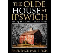 The Olde House At Ipswich: Saving the Moses Jewett House