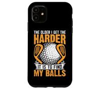 The Older I Get The Harder It Is To Find My Balls Case for iPhone 11