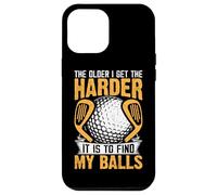 The Older I Get The Harder It Is To Find My Balls Case for iPhone 12 Pro Max