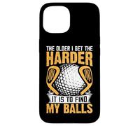 The Older I Get The Harder It Is To Find My Balls Case for iPhone 15