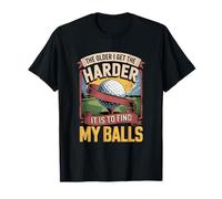 The Older I Get The Harder It is to Find My Balls Golfer T-Shirt