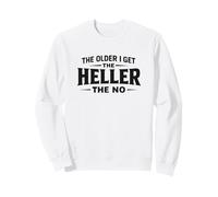 The Older I Get The Heller The No - Black Lettering Sweatshirt