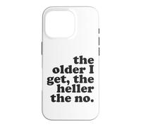 The Older I Get The Heller The No Pun Funny Sarcastic Quote Case for iPhone 16 Pro