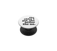 The Older I Get The Heller The No Pun Funny Sarcastic Quote PopSockets Adhesive PopGrip