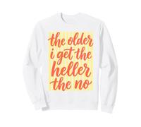 The Older I Get The Heller The No Retired Old Women Sweatshirt