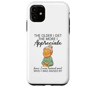 The older I get the more I appreciate how I was raised Case for iPhone 11