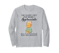 The Older I get The More I Appreciate How I was Raised Long Sleeve T-Shirt