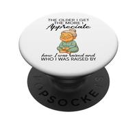 The older I get the more I appreciate how I was raised PopSockets Adhesive PopGrip