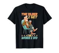 The Older I Get The More I No Aging Wisdom Joke T-Shirt