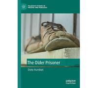 The Older Prisoner (Palgrave Studies in Prisons and Penology)