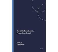 The Older Scholia on the Prometheus Bound: 19 (Mnemosyne, Supplements, 19)