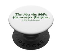 The Older the Fiddle, the Sweeter the Tune Old Irish Proverb PopSockets Adhesive PopGrip