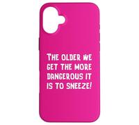 The Older We Get The More Dangerous it is to Sneeze Fun Case for iPhone 16 Plus