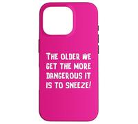 The Older We Get The More Dangerous it is to Sneeze Fun Case for iPhone 16 Pro