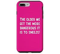 The Older We Get The More Dangerous it is to Sneeze Fun Case for iPhone 7 Plus/8 Plus