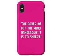 The Older We Get The More Dangerous it is to Sneeze Fun Case for iPhone X/XS