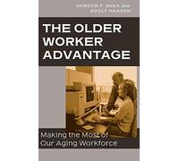 The Older Worker Advantage: Making the Most of Our Aging Workforce
