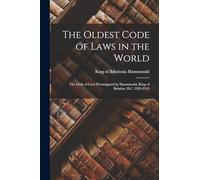 The Oldest Code of Laws in the World; the Code of Laws Promulgated by Hammurabi, King of Babylon, B.C. 2285-2242