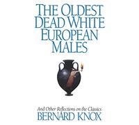 The Oldest Dead White European Males: And Other Reflections On The Classics