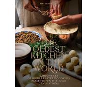 Oldest Kitchen in the World, The: 4,000 Years of Middle Eastern Cooking Passed Down through Generations (A Cookbook)