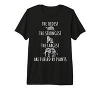 The Oldest Strongest Largest are Fueled By Plants Vegan Premium T-Shirt