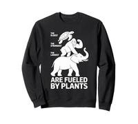 The Oldest The Strongest The Largest Are Fueled By Plants Sweatshirt