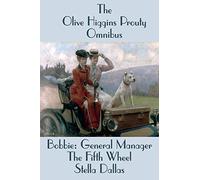 The Olive Higgins Prouty Omnibus - Bobbie: General Manager, The Fifth Wheel, Stella Dallas: Bobbie: General Manager, The Fifth Wheel, Stella Dallas