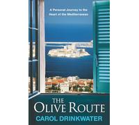 The Olive Route: A Personal Journey to the Heart of the Mediterranean