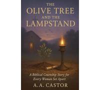 The Olive Tree and the Lampstand: A Biblical Courtship Story for Every Woman Set Apart