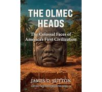 The Olmec Heads: The Colossal Faces of America's First Civilization (Ancient Mysteries Revisited)