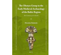 The Olsztyn Group in the Early Medieval Archaeology of the Baltic Region: The Cemetery at Leleszki: 52 (East Central and Eastern Europe in the Middle Ages, 450-1450, 52)