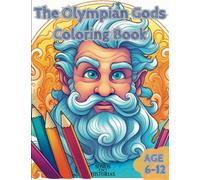 The Olympian Gods: A Coloring Book of Greek Gods and Goddesses: Explore the Mythical World of Ancient Greece with over 30 Fun and Educational Illustrations for Kids Ages 6-12
