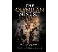 The Olympian Mindset: Creating A Gold Medal Life