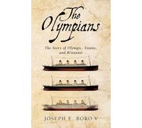 The Olympians: The Story of Olympic, Titanic, and Britannic