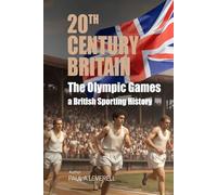 The Olympic Games: A British Sporting History (Britain in the 20th Century)