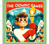 The Olympic Games: Kids' Illustrated Journey Through the Olympic Games