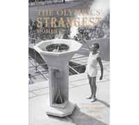 The Olympics' Strangest Moments: Over A Century of the Modern Olympics