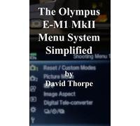 The Olympus E-M1 MkII Menu System Simplified