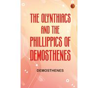 The Olynthiacs and the Phillippics of Demosthenes
