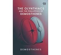 The Olynthiacs And The Phillippics Of Demosthenes