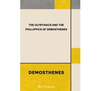 The Olynthiacs and the Phillippics of Demosthenes. Literally translated with notes