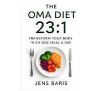The Oma Diet 23:1: Transform Your Body with One Meal a Day
