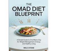 The OMAD Diet Blueprint: A Simple Guide to One Meal a Day for Weight Management, Energy, and Healthy Living