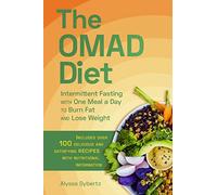 The Omad Diet: Intermittent Fasting with One Meal a Day to Burn Fat and Lose Weight