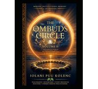 The Ombuds Circle: Volume II: Memoir, Neurodivergent Giftedness, Institutional Memory & Un-Erasure