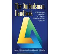 The Ombudsman Handbook: Designing and Managing an Effective Problem-Solving Program
