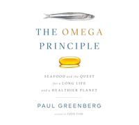 The Omega Principle: Seafood and the Quest for a Long Life and a Healthier Planet