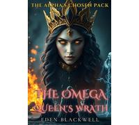 The Omega Queen’s Wrath: An Omegaverse Reverse Harem with Knotting Romance: 3 (The Alpha's Chosen Pack)