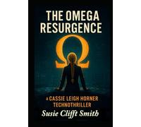 The Omega Resurgence: A Cyber-Espionage Thriller of Secrets, Sabotage, and Survival: Short Read (A Cassie Leigh Horner Technothriller)